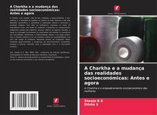 Copertina di A Charkha e a mudança das realidades socioeconómicas: Antes e agora