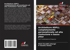 Copertina di Architetture ADPLL completamente personalizzate ad alta risoluzione e basso jitter