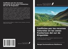 Couverture de Conflictos por los recursos naturales en las zonas fronterizas del sur de Kirguistán