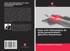 Couverture de Ação anti-inflamatória do ácido paranitrofenil-glioxílico tiossemicar