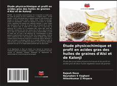 Copertina di Étude physicochimique et profil en acides gras des huiles de graines d'Alsi et de Kalonji
