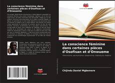Couverture de La conscience féminine dans certaines pièces d'Osofisan et d'Onwueme