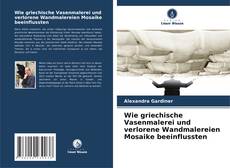 Wie griechische Vasenmalerei und verlorene Wandmalereien Mosaike beeinflussten的封面