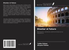 Capa do livro de Diseñar el futuro 