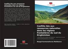 Buchcover von Conflits liés aux ressources naturelles dans les régions frontalières du sud du Kirghizistan