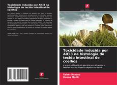 Couverture de Toxicidade induzida por AlCl3 na histologia do tecido intestinal de coelhos