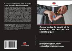 Обложка Comprendre la santé et la maladie : une perspective sociologique