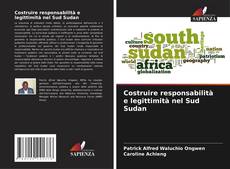 Copertina di Costruire responsabilità e legittimità nel Sud Sudan
