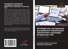 Strategiczne zarządzanie prywatnymi instytucjami szkolnictwa wyższego: propozycja ram的封面