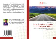 Обложка PLUS LOIN QUE L'EMPLOI SE TROUVE LE TRAVAIL