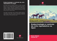 Capa do livro de Endocrinologia e controlo do ciclo reprodutivo na égua 
