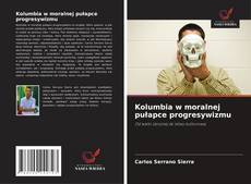 Kolumbia w moralnej pułapce progresywizmu的封面