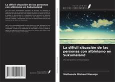Copertina di La difícil situación de las personas con albinismo en Sukumaland