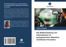 Copertina di Die Bildbearbeitung von Informationen im portugiesischen öffentlich-rechtlichen Fernsehen
