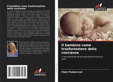 Copertina di Il bambino come trasformatore della coscienza
