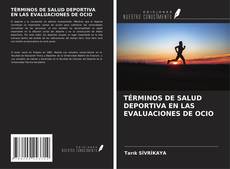 TÉRMINOS DE SALUD DEPORTIVA EN LAS EVALUACIONES DE OCIO kitap kapağı