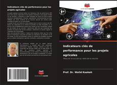 Copertina di Indicateurs clés de performance pour les projets agricoles