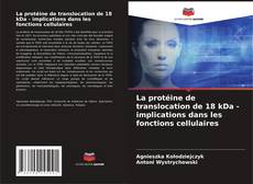 Copertina di La protéine de translocation de 18 kDa - implications dans les fonctions cellulaires