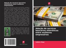 Copertina di Adoção de serviços bancários eletrónicos entre mulheres empresárias