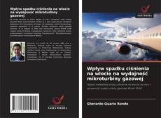 Wpływ spadku ciśnienia na wlocie na wydajność mikroturbiny gazowej的封面