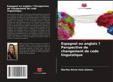 Copertina di Espagnol ou anglais ? Perspective de changement de code linguistique
