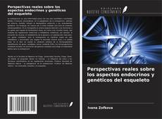 Couverture de Perspectivas reales sobre los aspectos endocrinos y genéticos del esqueleto