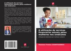 Capa do livro de A utilização de serviços financeiros móveis pelas mulheres nos sindicatos 