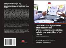 Copertina di Gestion stratégique des établissements d'enseignement supérieur privés : proposition d'un cadre
