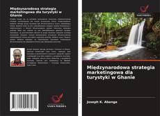 Międzynarodowa strategia marketingowa dla turystyki w Ghanie的封面