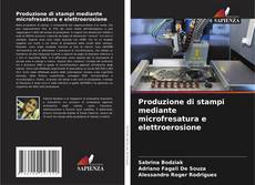 Bookcover of Produzione di stampi mediante microfresatura e elettroerosione