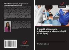 Fluorki stosowane miejscowo w stomatologii dziecięcej的封面