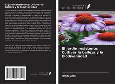 El jardín resistente: Cultivar la belleza y la biodiversidad kitap kapağı