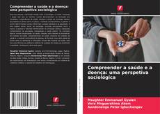 Bookcover of Compreender a saúde e a doença: uma perspetiva sociológica