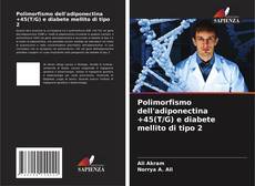 Copertina di Polimorfismo dell'adiponectina +45(T/G) e diabete mellito di tipo 2