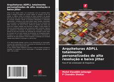 Bookcover of Arquiteturas ADPLL totalmente personalizadas de alta resolução e baixo jitter