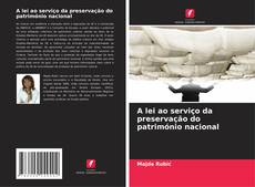 Bookcover of A lei ao serviço da preservação do património nacional