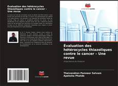 Couverture de Évaluation des hétérocycles thiazoliques contre le cancer – Une revue