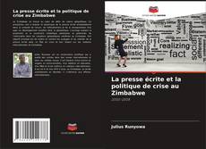 Couverture de La presse écrite et la politique de crise au Zimbabwe