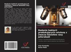 Badanie bakterii produkujących celulazę z żwacza bawołów rasy Jafarabadi的封面