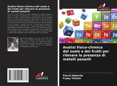 Copertina di Analisi fisico-chimica del suolo e dei frutti per rilevare la presenza di metalli pesanti