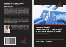 Immobilizacja peroksydazy chrzanowej w różnych polianilinach的封面