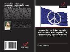 Copertina di Humanitarne interwencje wojskowe – kwantyfikacja teorii wojny sprawiedliwej