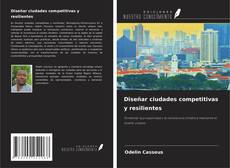 Bookcover of Diseñar ciudades competitivas y resilientes