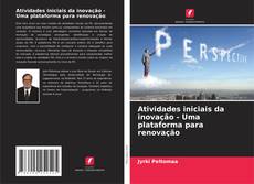 Atividades iniciais da inovação - Uma plataforma para renovação的封面