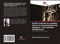 Bookcover of Profil criminel et troubles liés à la consommation de drogues : une relation dangereuse