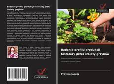 Badanie profilu produkcji fosfatazy przez izolaty grzybów的封面