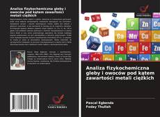 Copertina di Analiza fizykochemiczna gleby i owoców pod kątem zawartości metali ciężkich
