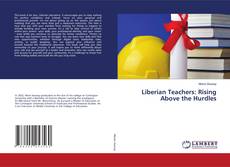 Bookcover of Liberian Teachers: Rising Above the Hurdles