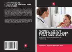 Обложка FARINGOTONSILITE ESTREPTOCÓCICA AGUDA E SUAS COMPLICAÇÕES