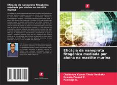 Couverture de Eficácia da nanoprata fitogênica mediada por aloína na mastite murina